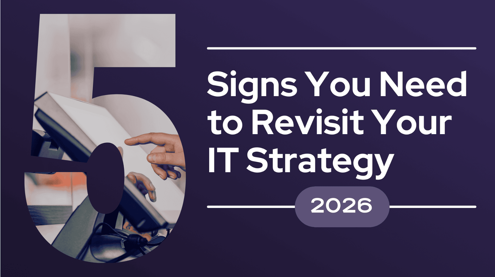 5 Signs You Need to Revisit Your IT Strategy in 2026